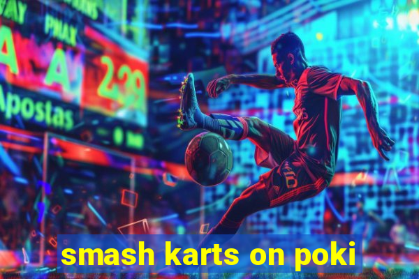 smash karts on poki