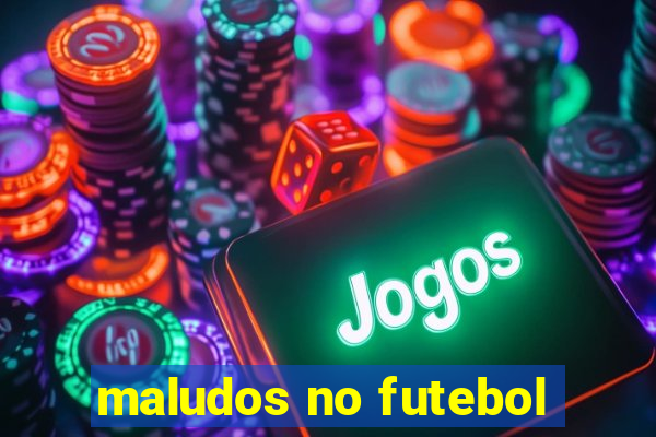 maludos no futebol