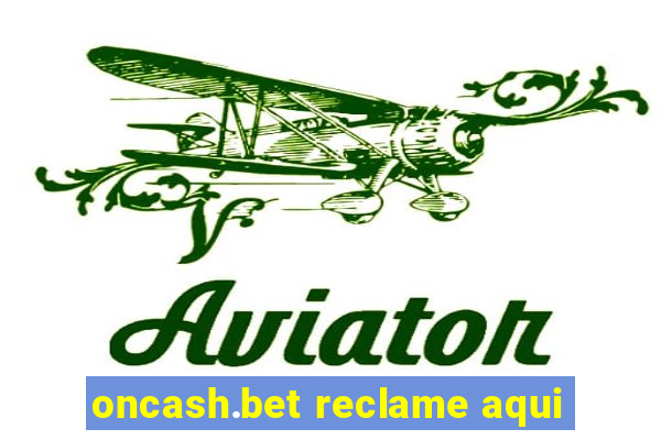 oncash.bet reclame aqui