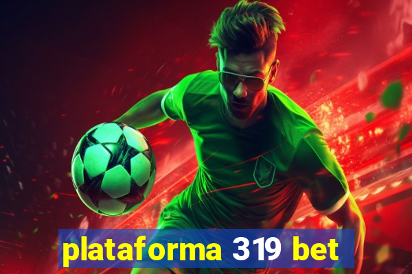 plataforma 319 bet