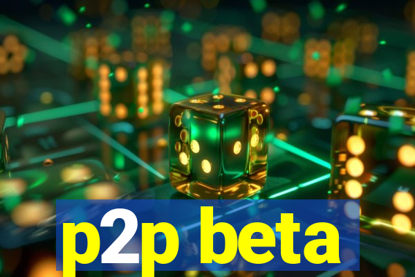 p2p beta