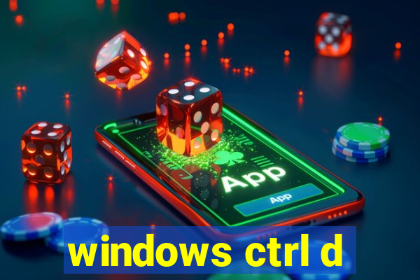 windows ctrl d