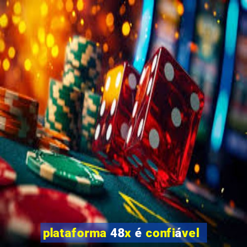 plataforma 48x é confiável