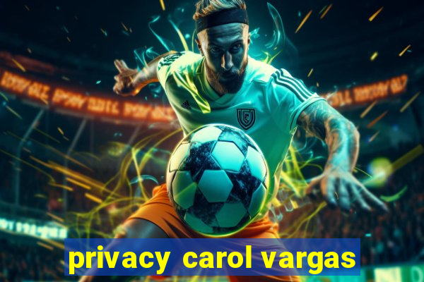 privacy carol vargas