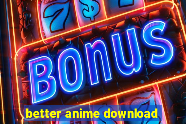 better anime download