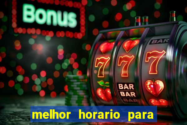 melhor horario para jogar bet7k