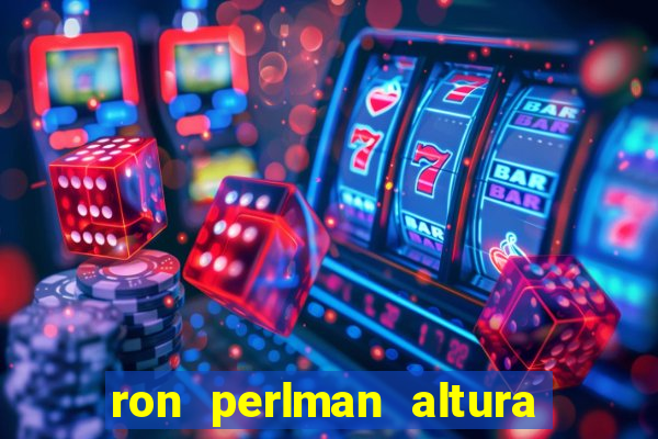 ron perlman altura e peso