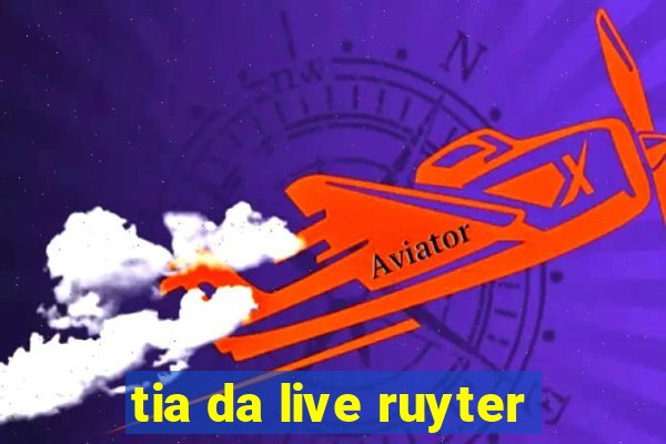 tia da live ruyter