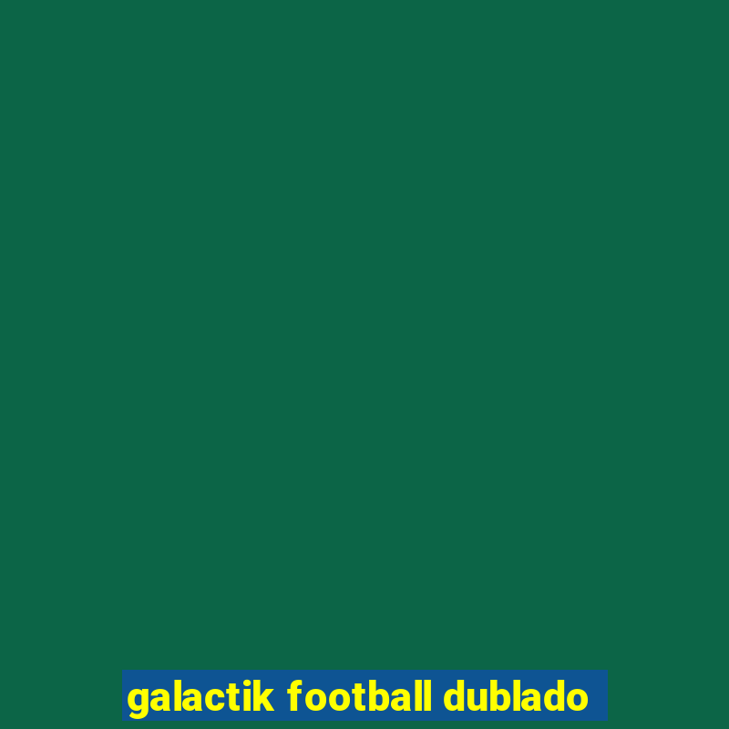 galactik football dublado