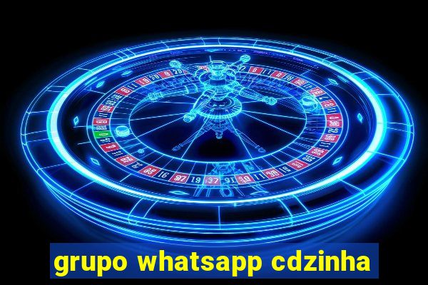 grupo whatsapp cdzinha