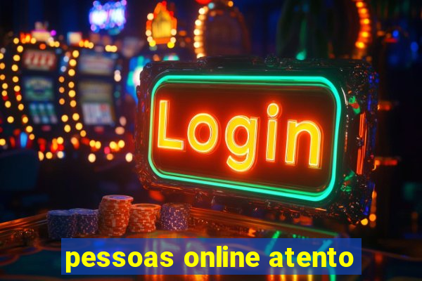 pessoas online atento