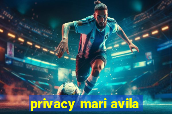 privacy mari avila