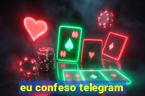 eu confeso telegram