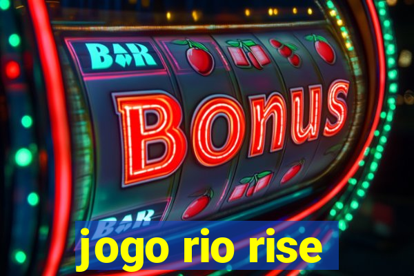 jogo rio rise