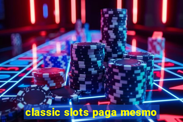 classic slots paga mesmo