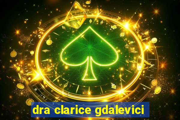 dra clarice gdalevici