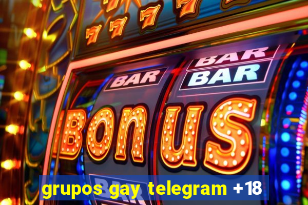 grupos gay telegram +18