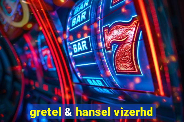 gretel & hansel vizerhd