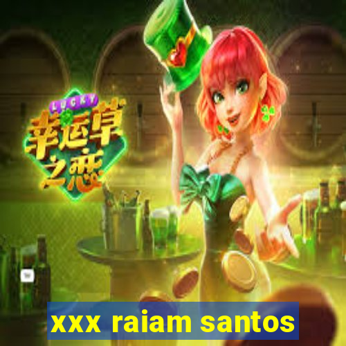 xxx raiam santos