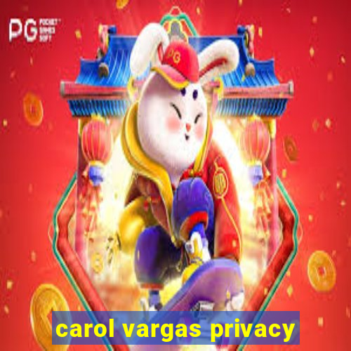 carol vargas privacy