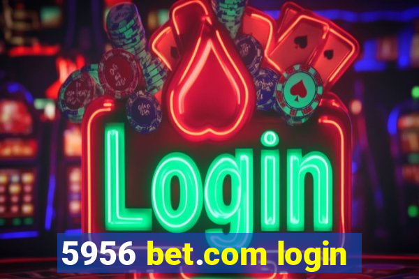 5956 bet.com login