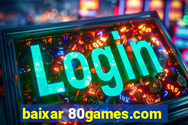 baixar 80games.com