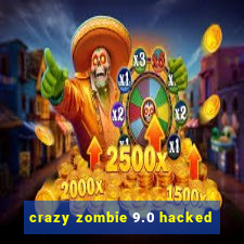 crazy zombie 9.0 hacked