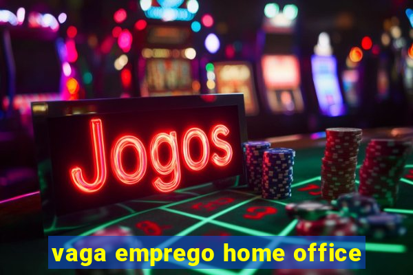 vaga emprego home office