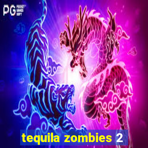 tequila zombies 2