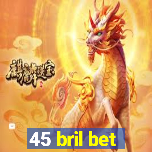 45 bril bet