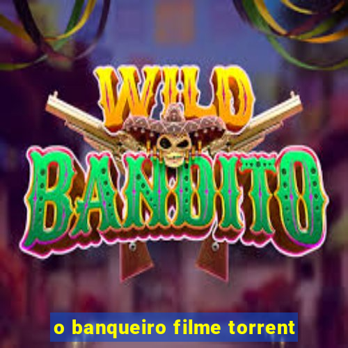 o banqueiro filme torrent