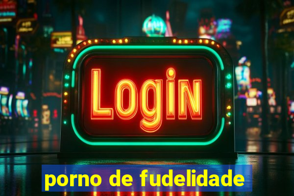 porno de fudelidade