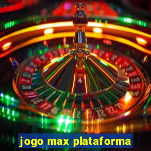 jogo max plataforma