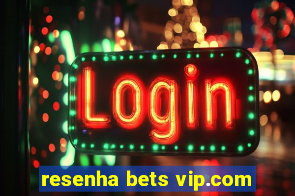 resenha bets vip.com