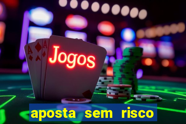 aposta sem risco bet 365