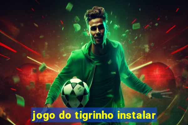 jogo do tigrinho instalar