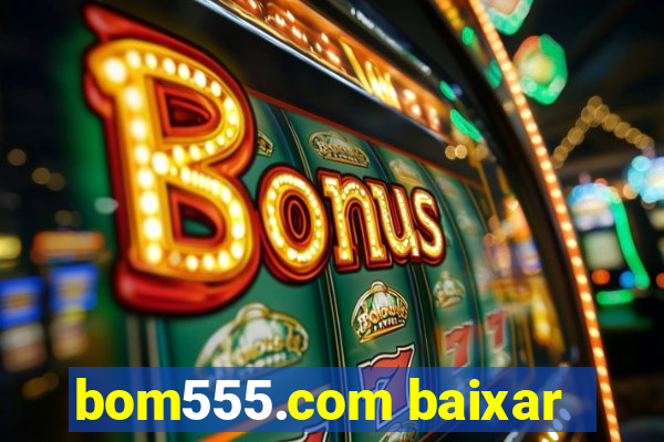 bom555.com baixar