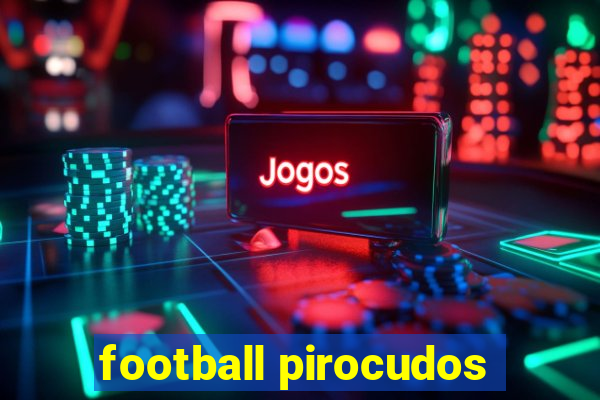 football pirocudos