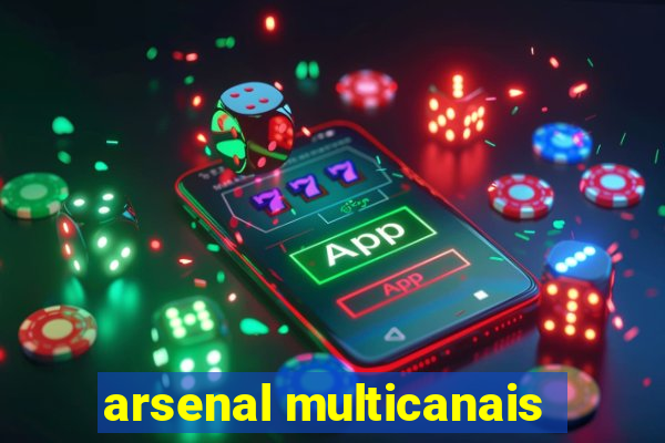 arsenal multicanais