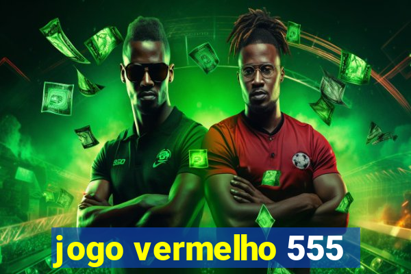 jogo vermelho 555