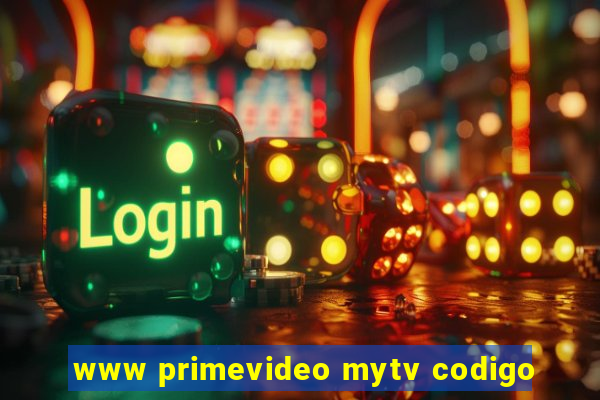 www primevideo mytv codigo