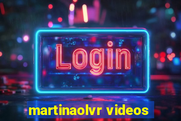 martinaolvr videos