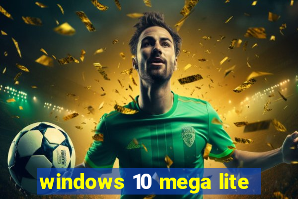 windows 10 mega lite