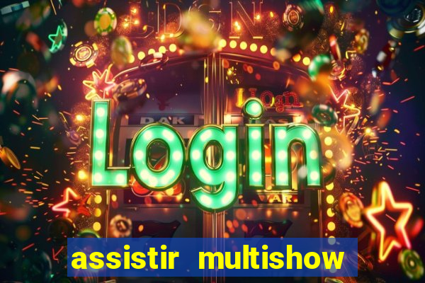 assistir multishow ao vivo