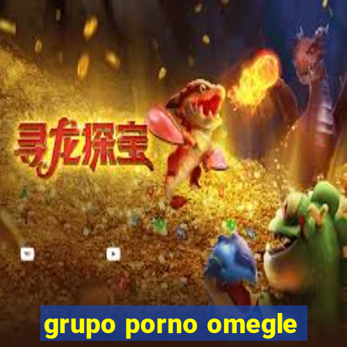 grupo porno omegle