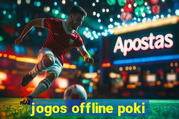 jogos offline poki