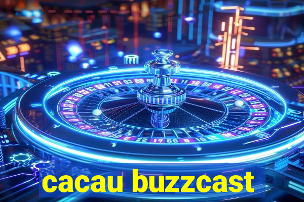 cacau buzzcast