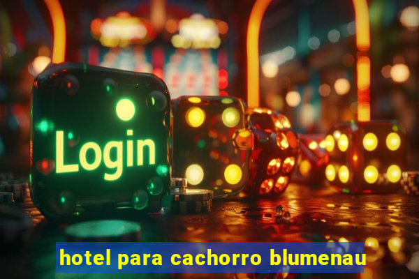 hotel para cachorro blumenau