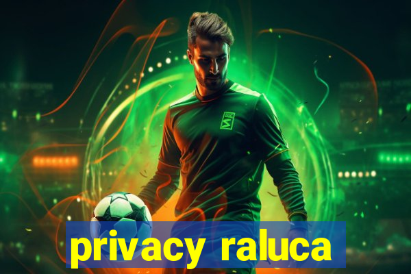 privacy raluca