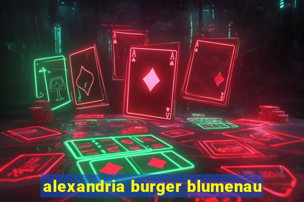 alexandria burger blumenau